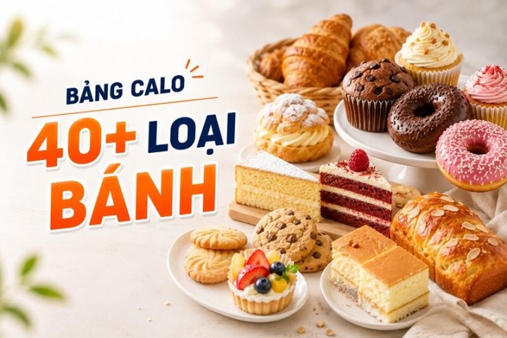Bảng calo 40+ loại bánh phổ biến hiện nay
