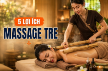 5 Lợi ích tuyệt vời từ phương pháp massage tre