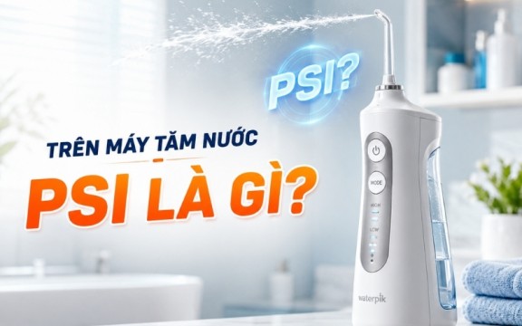 PSI là gì trên máy tăm nước? Cách chọn PSI phù hợp cho răng