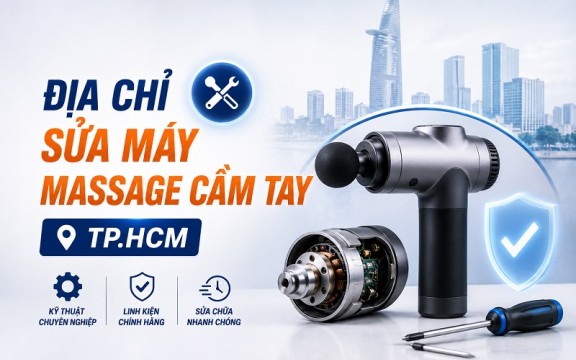 Top 3 địa chỉ sửa máy massage cầm tay TP.HCM uy tín, lấy ngay