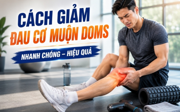 Cách giảm đau cơ muộn DOMS nhanh chóng, hiệu quả