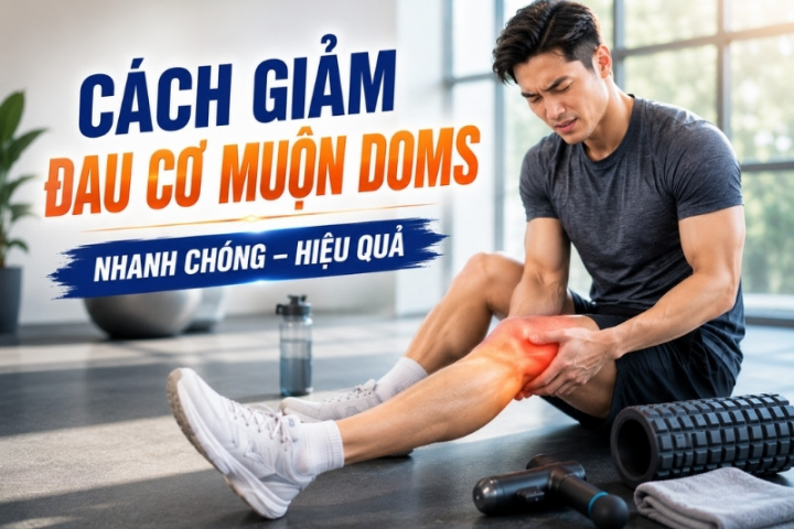 Cách giảm đau cơ muộn DOMS nhanh chóng, hiệu quả