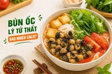 Bún ốc lý tử thất bao nhiêu calo? Ăn có béo không?