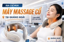Địa chỉ mua máy massage cổ tại Quảng Ngãi 