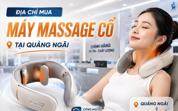 Địa chỉ mua máy massage cổ tại Quảng Ngãi 
