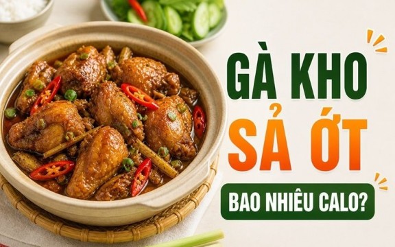 Gà kho sả ớt bao nhiêu calo? Ăn có béo không