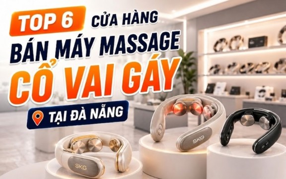 Top 6 cửa hàng bán máy massage cổ vai gáy tại Đà Nẵng