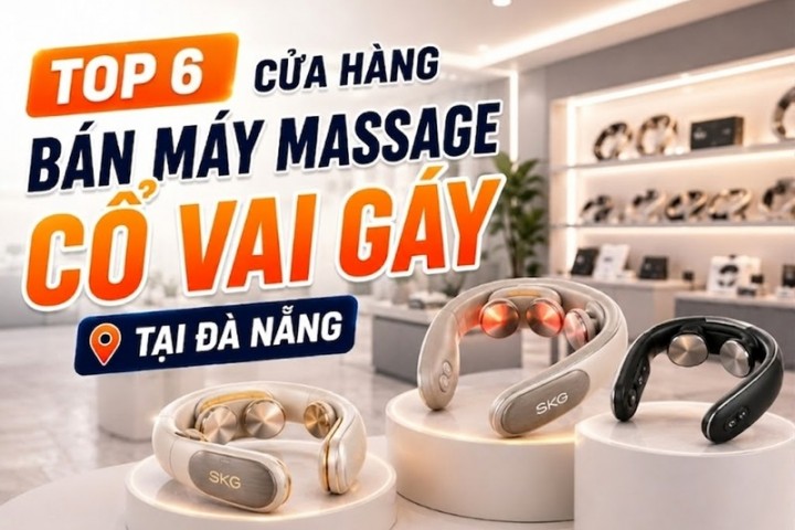 Top 6 cửa hàng bán máy massage cổ vai gáy tại Đà Nẵng