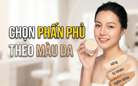 Cách chọn phấn phủ phù hợp với màu da - Hé lộ bí kíp thần thánh