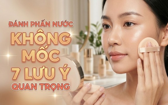 7 lưu ý quan trọng để đánh phấn nước không bị mốc mặt