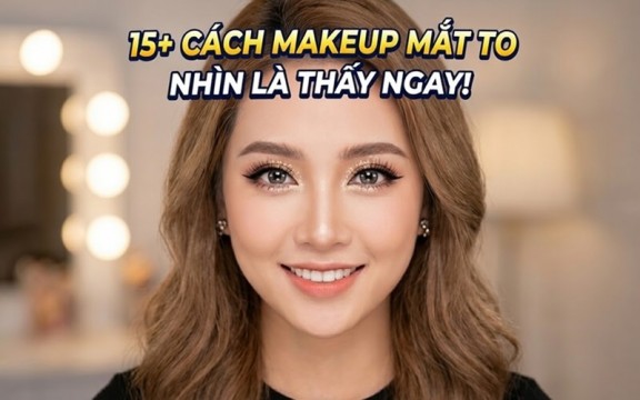15+ cách trang điểm mắt nhỏ thành to chỉ trong ít phút