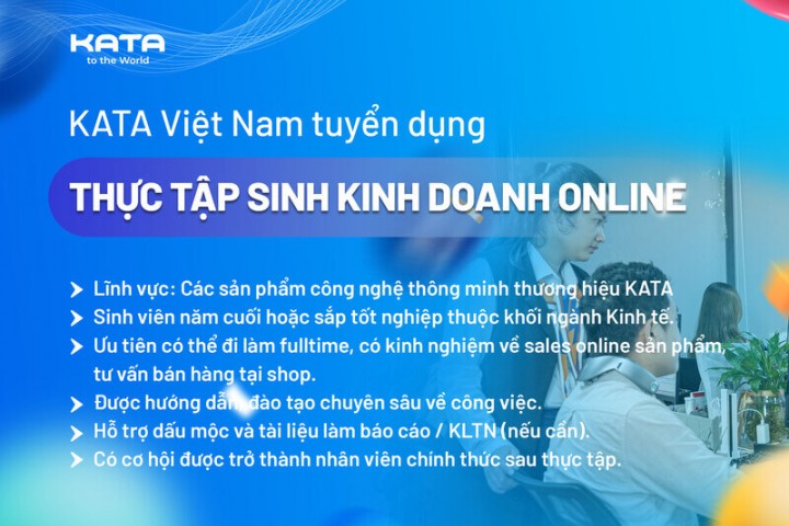 [KATA VIỆT NAM] TUYỂN DỤNG THỰC TẬP SINH KINH DOANH KÊNH ONLINE