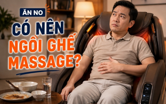 Ăn no có nên ngồi ghế massage không? 