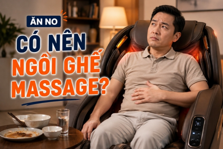 Ăn no có nên ngồi ghế massage không? 