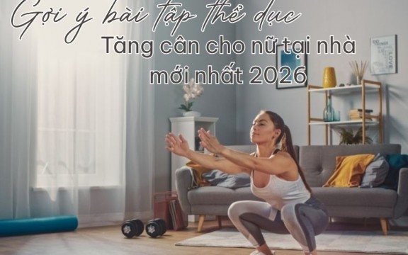 Gợi ý bài tập thể dục tăng cân cho nữ tại nhà mới nhất 2026