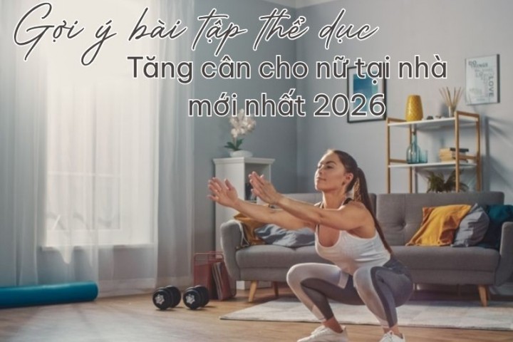 Gợi ý bài tập thể dục tăng cân cho nữ tại nhà mới nhất 2026