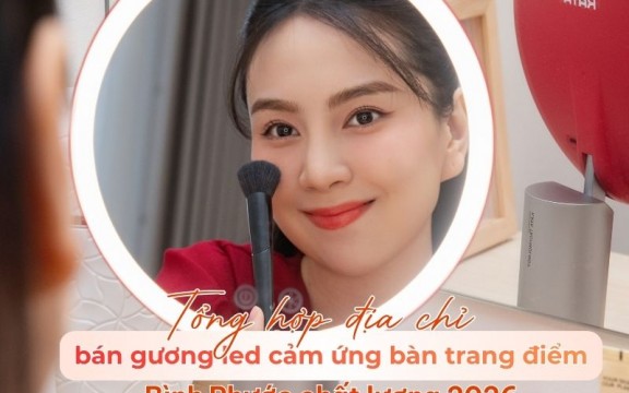 Tổng hợp địa chỉ bán gương led cảm ứng bàn trang điểm Bình Phước chất lượng 2026
