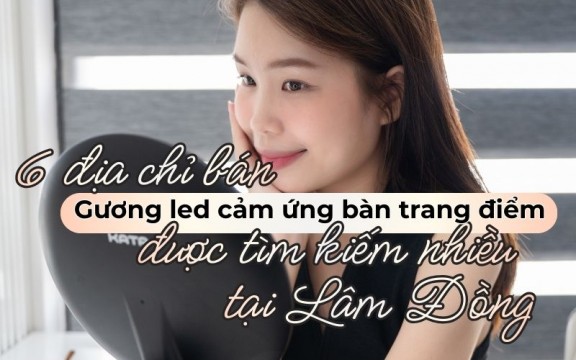 6 địa chỉ bán gương led cảm ứng bàn trang điểm Lâm Đồng được tìm kiếm nhiều 