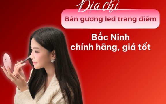 Địa chỉ bán gương led trang điểm Bắc Ninh chính hãng, giá tốt