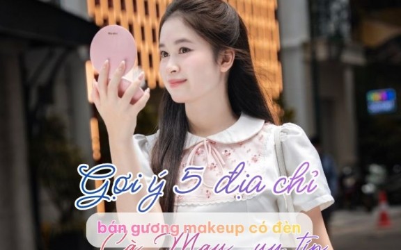Gợi ý 5 địa chỉ bán gương makeup có đèn Cà Mau uy tín 