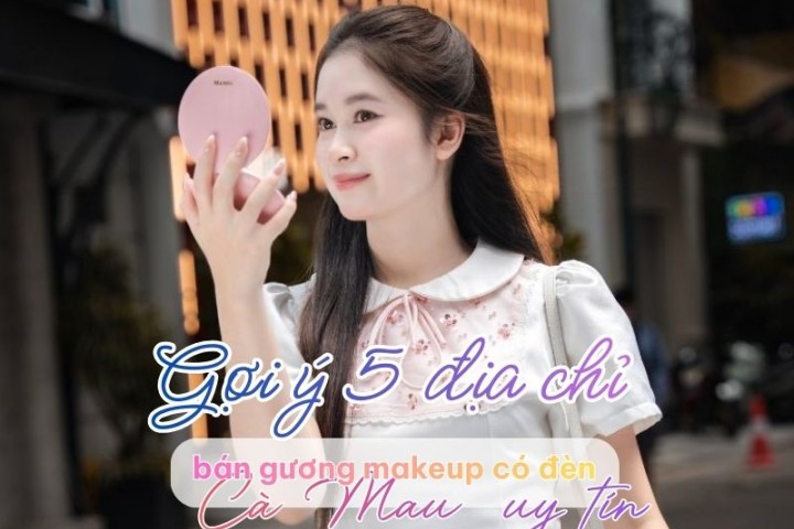 Gợi ý 5 địa chỉ bán gương makeup có đèn Cà Mau uy tín 