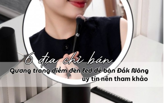 6 địa chỉ bán gương trang điểm đèn led để bàn Đắk Nông uy tín nên tham khảo