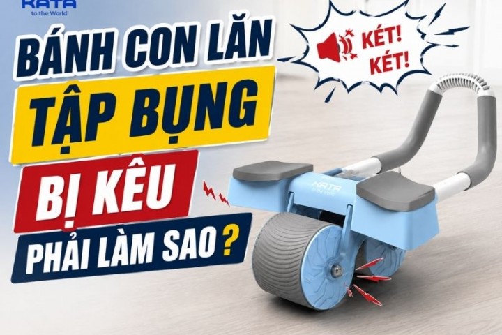 Bánh con lăn tập bụng bị kêu phải làm sao? Cách khắc phục