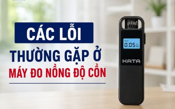 5 lỗi thường gặp ở máy đo nồng độ cồn và cách xử lý