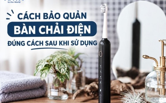 Cách bảo quản bàn chải điện đúng cách sau khi sử dụng