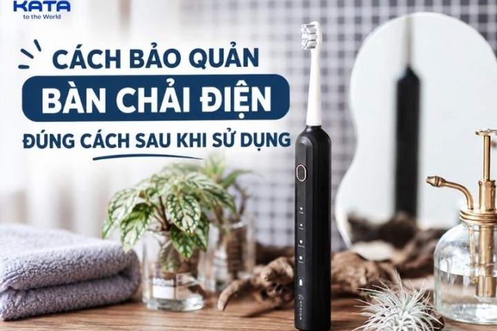 Cách bảo quản bàn chải điện đúng cách sau khi sử dụng