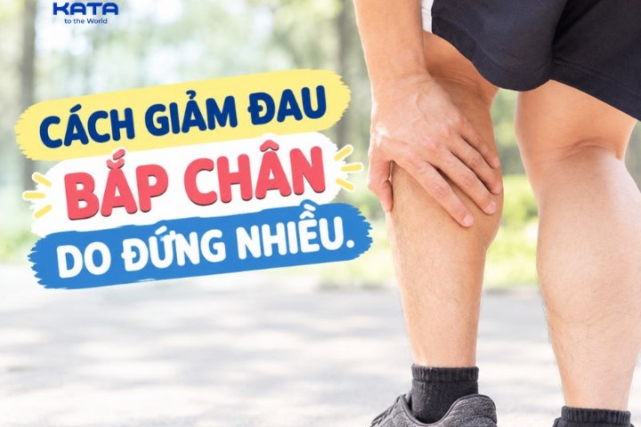 5 cách giảm đau bắp chân do đứng nhiều đơn giản tại nhà