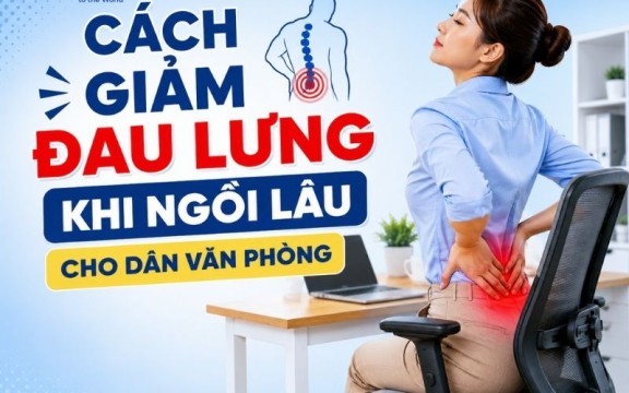 7 cách giảm đau lưng khi ngồi lâu cho dân văn phòng