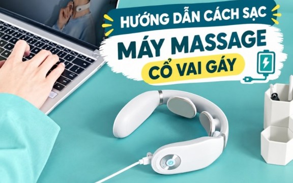 Hướng dẫn cách sạc máy massage cổ vai gáy