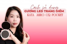 Cách sử dụng gương LED KATA Miro O2 Pocket: Mẹo trang điểm chuẩn đẹp