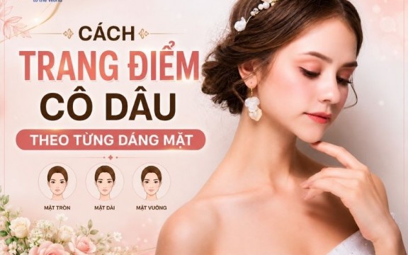 Cách trang điểm cô dâu theo từng dáng mặt: mặt tròn, mặt vuông, mặt dài