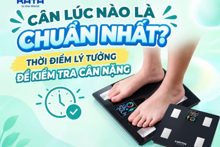 Cân lúc nào là chuẩn nhất? Thời điểm lý tưởng để kiểm tra cân nặng