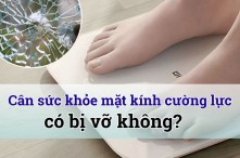 Cân sức khỏe mặt kính cường lực có bị vỡ không? 