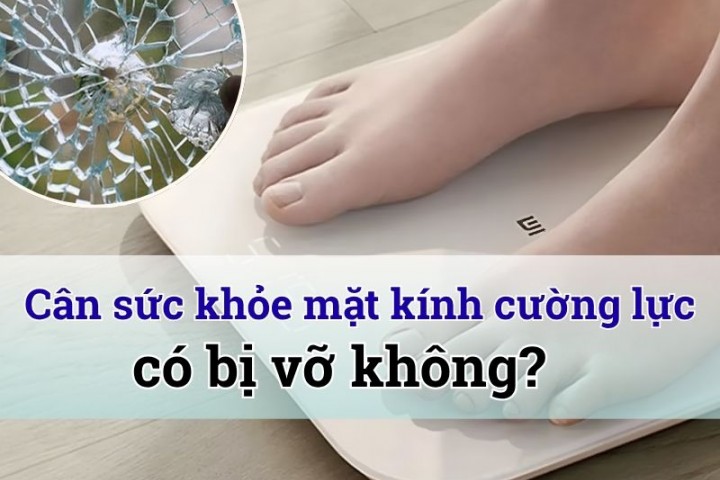 Cân sức khỏe mặt kính cường lực có bị vỡ không? 
