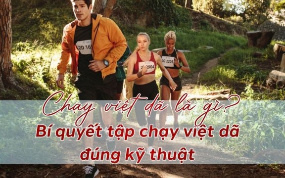Chạy việt dã là gì? Bí quyết tập chạy việt dã đúng kỹ thuật 