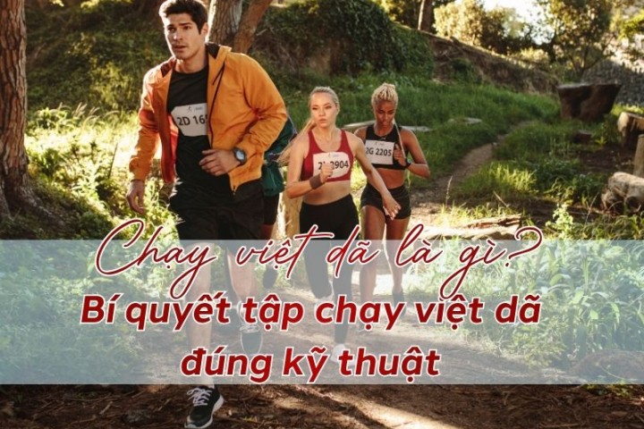 Chạy việt dã là gì? Bí quyết tập chạy việt dã đúng kỹ thuật 