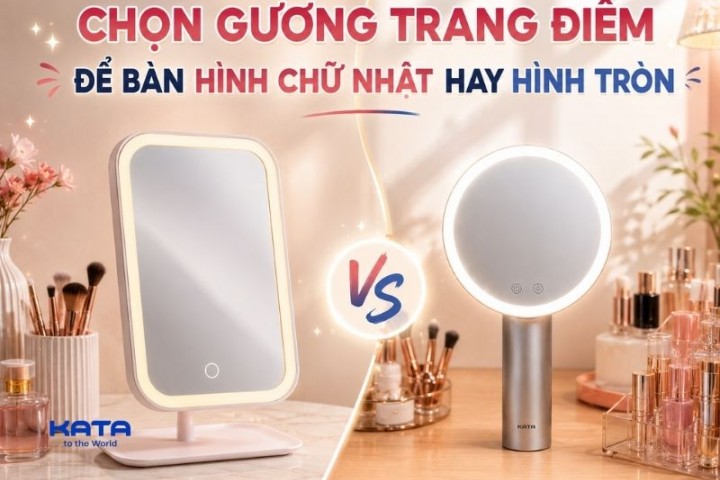 Nên chọn gương trang điểm để bàn hình chữ nhật hay hình tròn?
