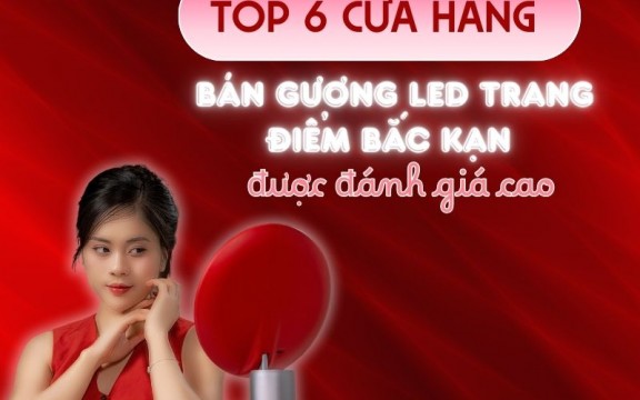 Top 6 cửa hàng bán gương led trang điểm Bắc Kạn được đánh giá cao 