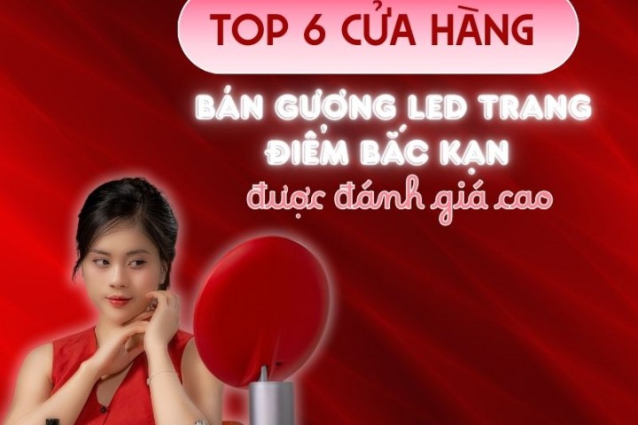 Top 6 cửa hàng bán gương led trang điểm Bắc Kạn được đánh giá cao 