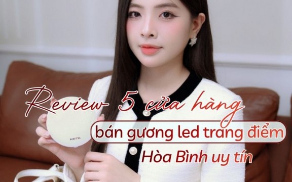 Review 5 cửa hàng bán gương led trang điểm Hòa Bình uy tín