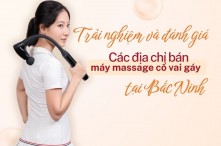Trải nghiệm và đánh giá các địa chỉ bán máy massage cổ vai gáy tại Bắc Ninh