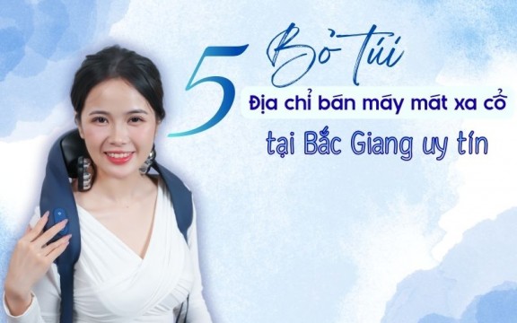 Bỏ túi 5 địa chỉ bán máy mát xa cổ tại Bắc Giang uy tín