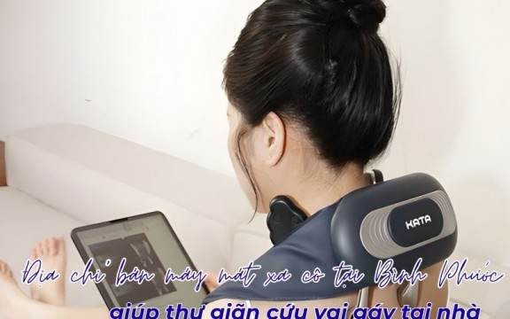 Địa chỉ bán máy mát xa cổ tại Bình Phước giúp thư giãn cổ vai gáy tại nhà
