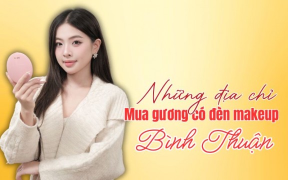 Tổng hợp địa chỉ mua gương có đèn makeup Bình Thuận chất lượng cao