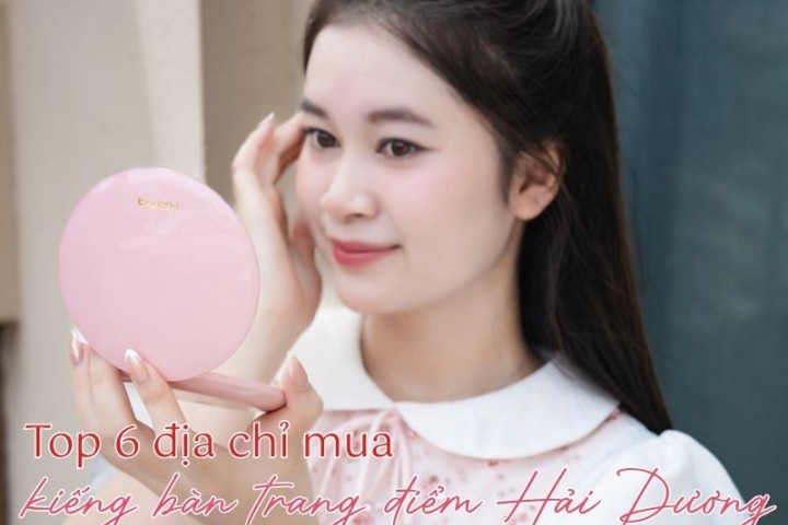 Top 6 địa chỉ mua kiếng bàn trang điểm Hải Dương 2026