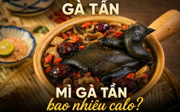 Gà tần, mì gà tần bao nhiêu calo? Ăn có béo không?